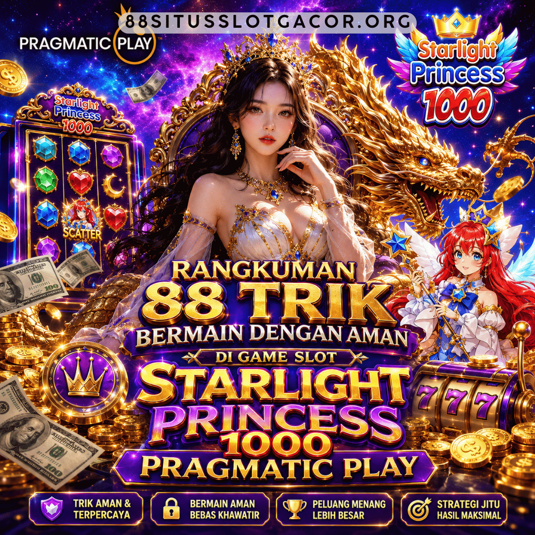Rangkuman 88 Trik Bermain dengan Aman di Game Slot Starlight Princess 1000 Pragmatic Play
